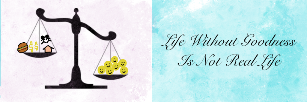 5 life without goodness is not life