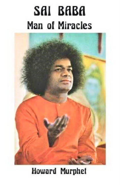 From Doubting Thomas to Sai Devotee - By M.K. Kaw, IAS (Retd.) 55 Man of Miracles by Howard Murphet